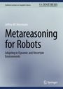 Jeffrey W. Herrmann: Metareasoning for Robots, Buch