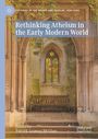 "Rethinking Atheism in the Early Modern World" steht auf einem Buchcover, das eine alte Steinbank und ein Kirchenfenster zeigt.