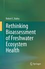 „Rethinking Bioassessment of Freshwater Ecosystem Health“ von Robert C. Bailey. Grün-blauer Hintergrund mit Springer-Logo.
