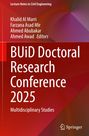 Titel: "BUiD Doctoral Research Conference 2025". Autoren: Khalid Al Marri, Farzana Asad Mir, Ahmed Abubakar, Ahmed Awad.