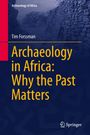 "Archaeology in Africa: Why the Past Matters" von Tim Forssman. Im Hintergrund eine Ruinenlandschaft.