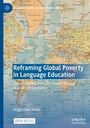Reframing Global Poverty in Language Education. Global Insights from EFL Textbooks and Teachers in Germany. Roger Dale Jones.