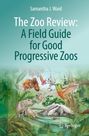 Samantha J. Ward: The Zoo Review: A Field Guide for Good Progressive Zoos, Buch