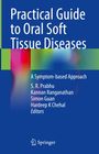 Practical Guide to Oral Soft Tissue Diseases. A Symptom-based Approach. S. R. Prabhu, Kannan Ranganathan, Simon Guan.