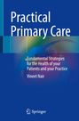 Titel: Practical Primary Care. Untertitel: Fundamental Strategies for the Health of your Patients and your Practice. Autor: Vineet Nair. Blaues Cover mit Farbakzenten. Springer-Logo unten.