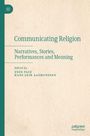 "Communicating Religion: Narratives, Stories, Performances and Meaning" von Enzo Pace und Hans Geir Aasmundsen.