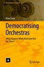 "Democratising Orchestras: What Happens When Musicians Run the Show?" von Brian Long. Gelbes Cover, Violinenteil im Hintergrund.