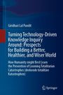Giridhari Lal Pandit: Turning Technology-Driven Knowledge Inquiry Around: Prospects for Building a Better, Healthier, and Wiser World, Buch