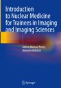 "Introduction to Nuclear Medicine for Trainees in Imaging and Imaging Sciences" von Adrien Michael Peters, Manuela Vadrucci.