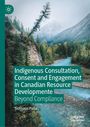 Text: "Indigenous Consultation, Consent and Engagement in Canadian Resource Development: Beyond Compliance" von Siomonn Pulla. Ein Fluss fließt durch eine bewaldete Berglandschaft. Links oben ist ein stilisiertes Logo.