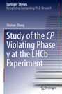 Text: "Springer Theses", "Recognizing Outstanding Ph.D. Research", "Shunan Zhang", "Study of the CP Violating Phase at the LHCb Experiment". Eine abstrakte Treppengrafik mit dem Springer-Logo.