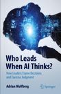 Adrian Wolfberg: Who Leads When AI Thinks?, Buch