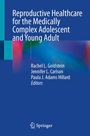 Reproductive Healthcare for the Medically Complex Adolescent and Young Adult, Buch