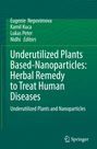 Underutilized Plants Based-Nanoparticles: Herbal Remedy to Treat Human Diseases, Buch