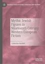 Cover mit dem Titel "Mythic Jewish Figures in Nineteenth-Century Western European Fiction" von Catherine Bartlett.