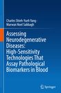 Charles Shieh-Yueh Yang: Assessing Neurodegenerative Diseases: High-Sensitivity Technologies That Assay Pathological Biomarkers in Blood, Buch