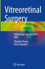 „Vitreoretinal Surgery“, „Underlying Logic and Basic Skill“, Autoren: Zhaotian Zhang, Ulrich Spandau, Springer-Logo.
