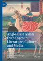 Anglo-East Asian Exchanges in Literature, Culture, and Media, Buch