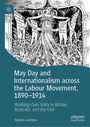 Aloysius Landrigan: May Day and Internationalism across the Labour Movement, 1890-1914, Buch