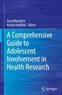 A Comprehensive Guide to Adolescent Involvement in Health Research, Buch