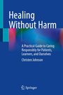 "Healing Without Harm" und "A Practical Guide to Caring Responsibly for Patients, Learners, and Ourselves" von Christen Johnson.