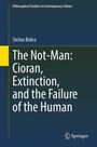Stefan Bolea: The Not-Man: Cioran, Extinction, and the Failure of the Human, Buch