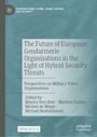 "The Future of European Gendarmerie Organisations in the Light of Hybrid Security Threats," Herausgeber Monica Den Boer et al., Open Access.