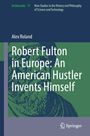 Titel: Robert Fulton in Europe: An American Hustler Invents Himself. Grüner Hintergrund mit stilisiertem Bild. Springer-Logo.