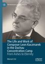 "The Life and Work of Composer Leon Kaczmarek in the Dachau Concentration Camp" von Manuel Cini. Schwarzweißporträt.