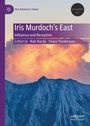 Titel: Iris Murdoch's East: Influence and Reception. Herausgegeben von Rob Hardy und Fiona Tomkinson. Dreifarbiges Cover.
