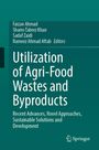 Titel: Utilization of Agri-Food Wastes and Byproducts. Autoren: Faizan Ahmad, Shams Tabrez Khan, Sadaf Zaidi, Rameez Ahmad Aftab.
