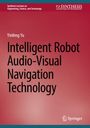 Text: "Synthesis Lectures on Engineering, Science, and Technology", "Yinfeng Yu", "Intelligent Robot Audio-Visual Navigation Technology". Unten ist ein Springer-Logo auf rotem Hintergrund.