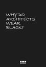 : Why Do Architects Wear Black?, Buch