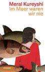 Meral Kureyshi: Im Meer waren wir nie, Buch
