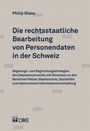 Philip Glass: Die rechtsstaatliche Bearbeitung von Personendaten in der Schweiz, Buch