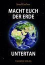 Josef Fischer: Macht euch der Erde untertan, Buch