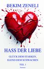 Bekim Zeneli: Hass der Liebe, Glück dem Starken, Elend dem Schwachen, Buch