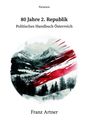 Franz Artner: 80 Jahre 2. Republik, Politisches Handbuch Österreich, Buch