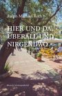 Ralph Michael Roth: Hier und da, Überall und Nirgendwo, Buch