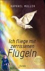 Raphael Müller: Ich fliege mit zerrissenen Flügeln, Buch