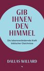 Dallas Willard: Gib ihnen den Himmel, Buch