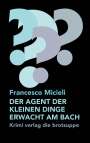 Francesco Micieli: Der Agent Der Kleinen Dinge Erwacht Am Bach, Buch
