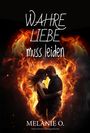 Melanie O.: Wahre Liebe muss leiden, Buch