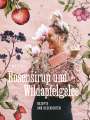 My Feldt: Rosensirup und Wildapfelgelee, Buch