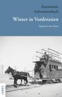 Annemarie Schwarzenbach: Ausgewählte Werke von Annemarie Schwarzenbach / Winter in Vorderasien, Buch