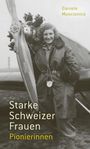 Daniele Muscionico: Starke Schweizer Frauen. Pionierinnen, Buch