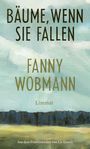 Fanny Wobmann: Bäume, wenn sie fallen, Buch