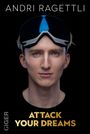 Text: "ANDRI RAGETTLI", "ATTACK YOUR DREAMS", "GIGER". Ein junger Mann mit Skibrille, ernstes Gesicht, schwarzer Hintergrund.
