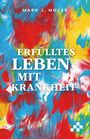"Erfülltes Leben mit Krankheit" von Mark J. Moser. Bunte, wirbelnde Farbmuster in Blau, Rot und Gelb, weiße Schrift.