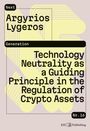 Argyrios Alexandros Lygeros: Technology Neutrality as a Guiding Principle in the Regulation of Crypto Assets, Buch